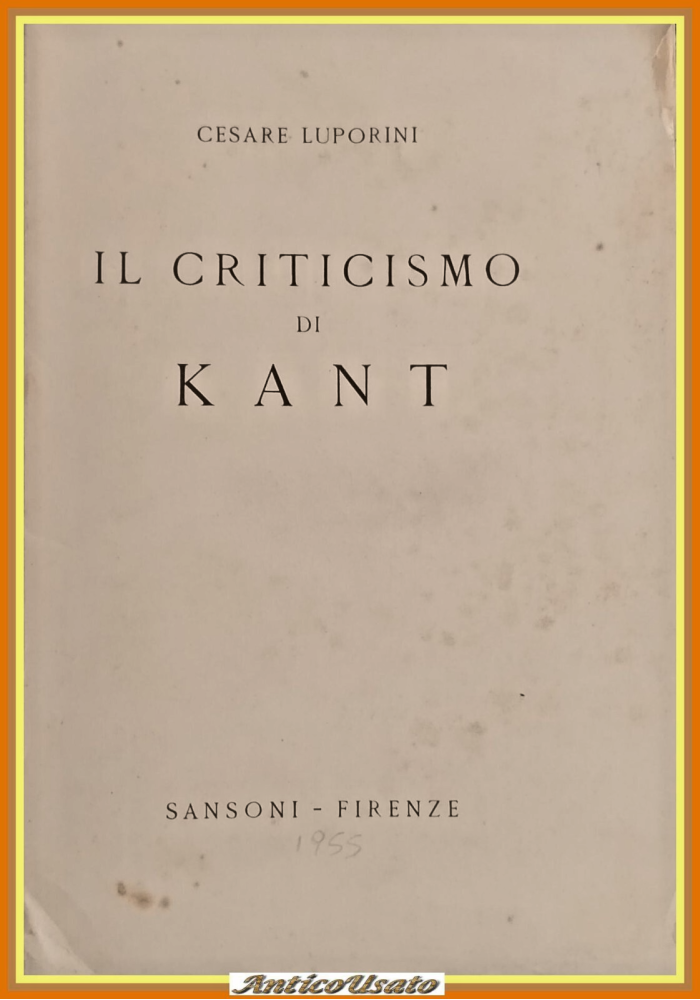 IL CRITICISMO DI KANT di Cesare Luporini 1955 Sansoni Libro filosofia
