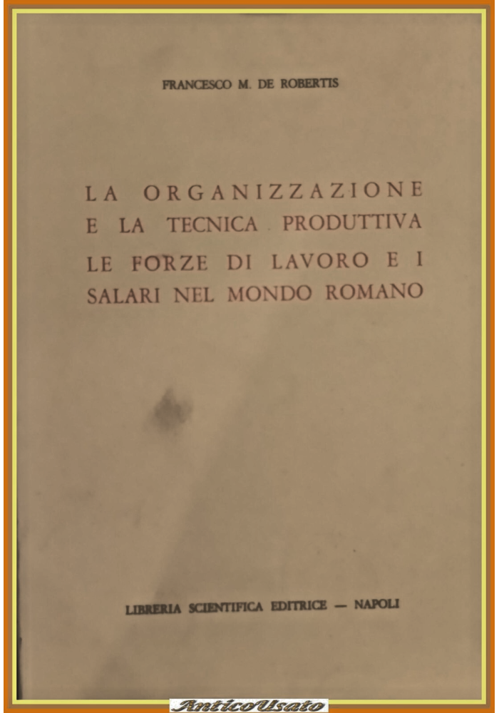 LA ORGANIZZAZIONE TECNICA PRODUTTIVA SALARI NEL MONDO ROMANO di De Robertis 1946