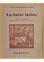 LA DOLCE FATICA prime letture corsi popolari di Vera Cottarelli Gaiba 1950 Libro