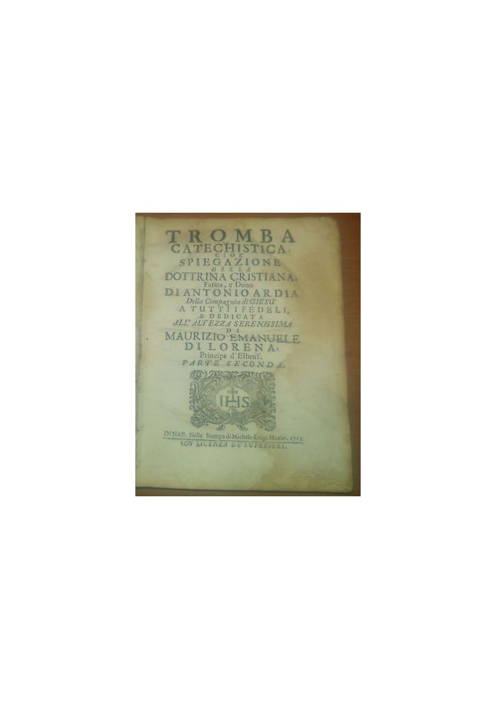 TROMBA CATECHISTICA SPIEGAZIONE DOTTRINA CRISTIANA 2 di Ardia 1713 Libro antico