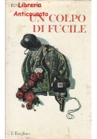 UN COLPO DI FUCILE e altri racconti di Rino Alessi Il Borghese 1967 I edizione