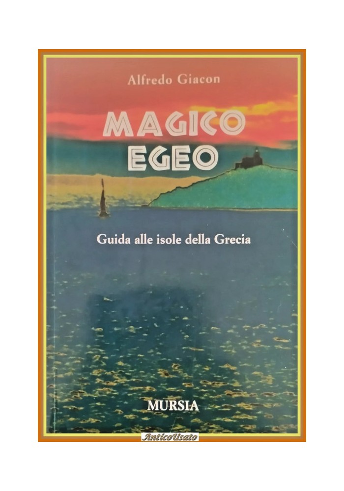 MAGICO EGEO di Alfredo Giacon 2007 Mursia Libro
