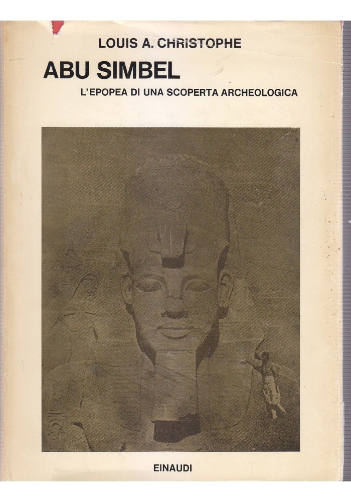 ABU SIMBEL L'EPOPEA DI UNA SCOPERTA ARCHEOLOGICA Louis Christophe Einaudi