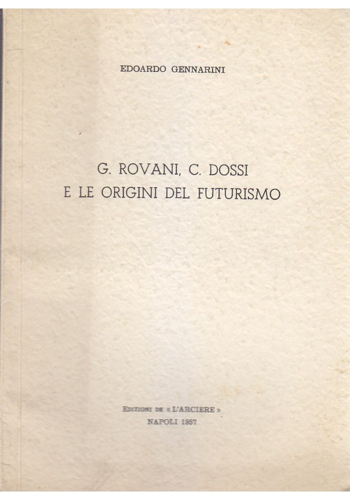 G. ROVANI C. DOSSI E LE ORIGINI DEL FUTURISMO di Edoardo Gennarini 1957