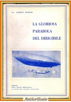 LA GLORIOSA PARABOLA DEL DIRIGIBILE di Mondini 1967 Ministero Della Difesa Libro