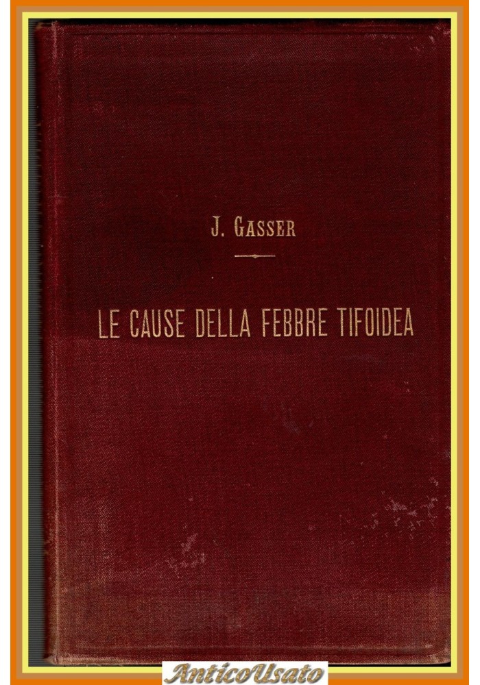 LE CAUSE DELLA FEBBRE TIFOIDEA di J Gasser 1893 UTET libro antico medicina