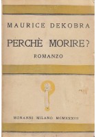 PERCHÈ MORIRE di Maurice Dekobra - 1933 Monanni prima edizione