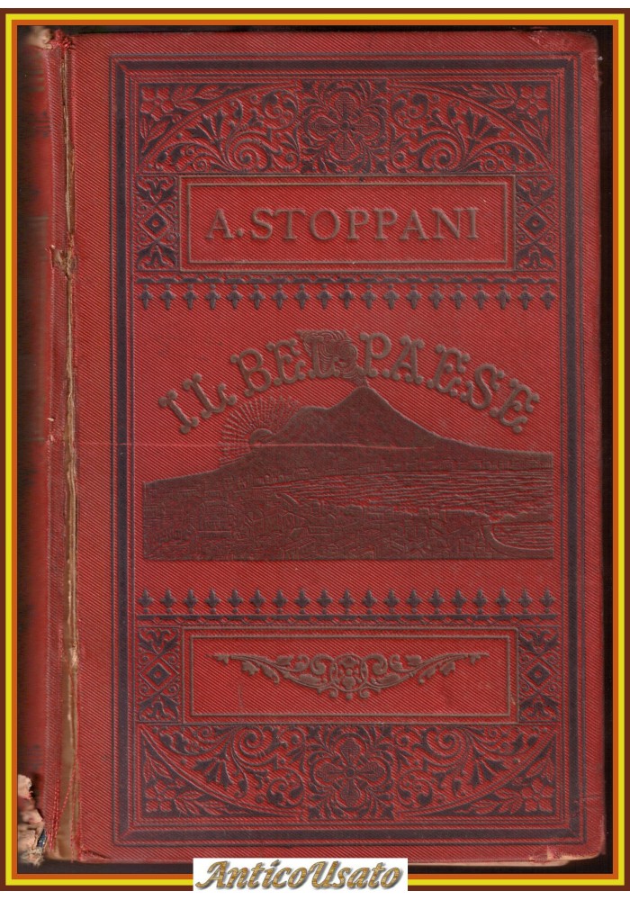 IL BEL PAESE - Antonio Stoppani 1897 Cogliati riccamente illustrato
