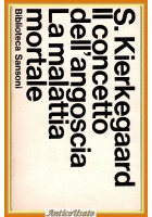 IL CONCETTO DELL'ANGOSCIA LA MALATTIA MORTALE di KIERKEGAARD 1965 SANSONI Libro