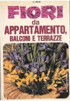 FIORI DA APPARTAMENTO BALCONI E TERRAZZE di A Vaghi 1974 De Vecchi editore
