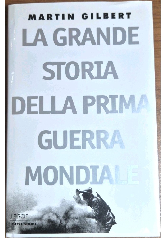 LA GRANDE STORIA DELLA PRIMA GUERRA MONDIALE di Martin Gilbert 1998 Mondadori