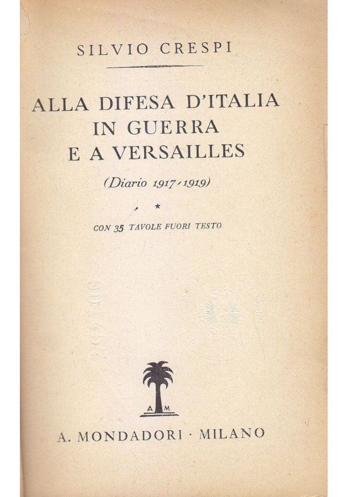 ALLA DIFESA D'ITALIA IN GUERRA E A VERSAILLES di Silvio Crespi Diario 1917 libro