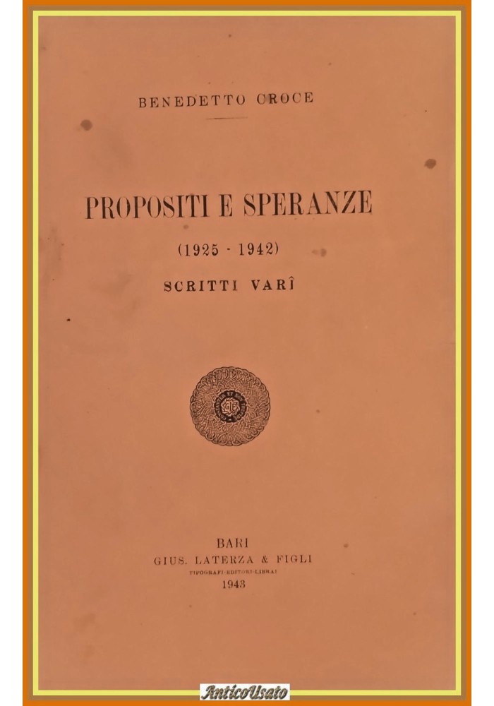 PROPOSITI E SPERANZE 1925 1942 di Benedetto Croce 1943 Laterza