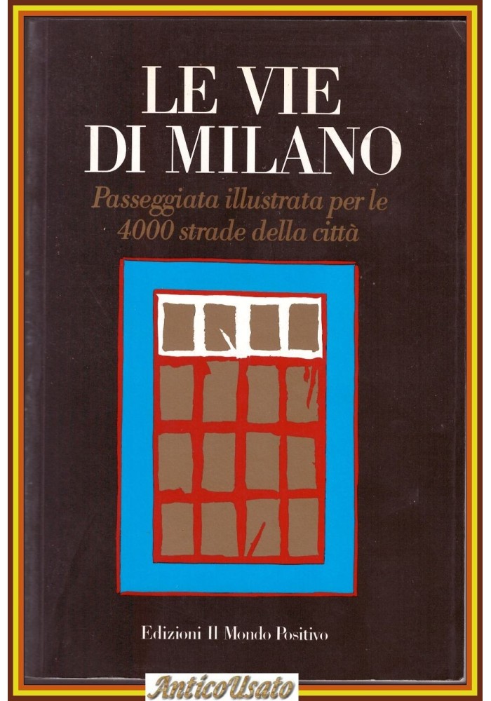 LE VIE DI MILANO Passeggiata Illustrata Per 4000 strade della città 1986 Libro