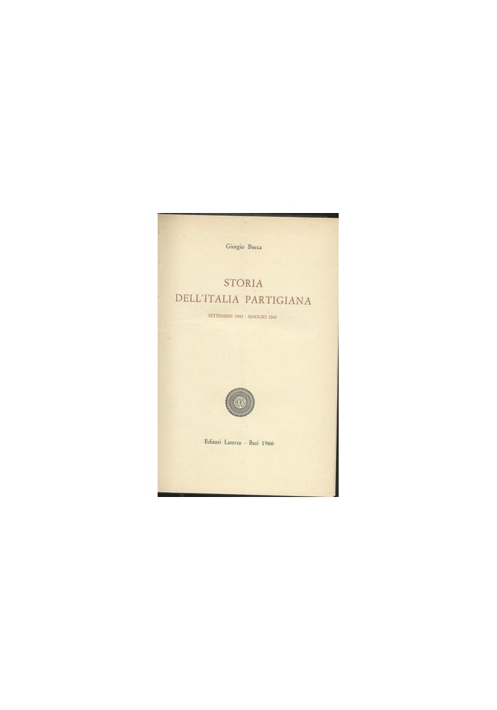 STORIA DELL'ITALIA PARTIGIANA settembre 43 maggio 45 Giorgio Bocca 1966 Laterza*