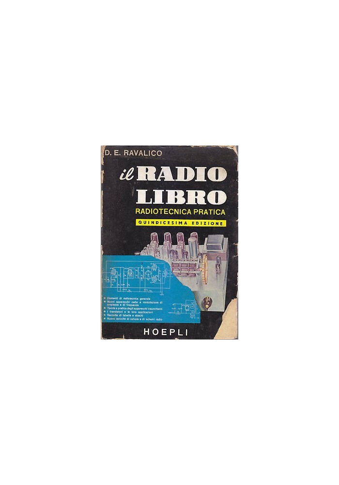 IL RADIO LIBRO RADIOTECNICA PRATICA di. D E Ravalico 1956 Hoepli schemi radio *