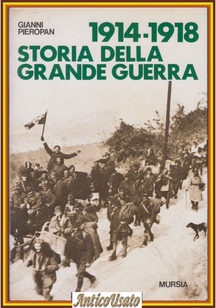 1914 1918 STORIA DELLA GRANDE GUERRA di Gianni Pieropan 1988 Mursia Libro prima