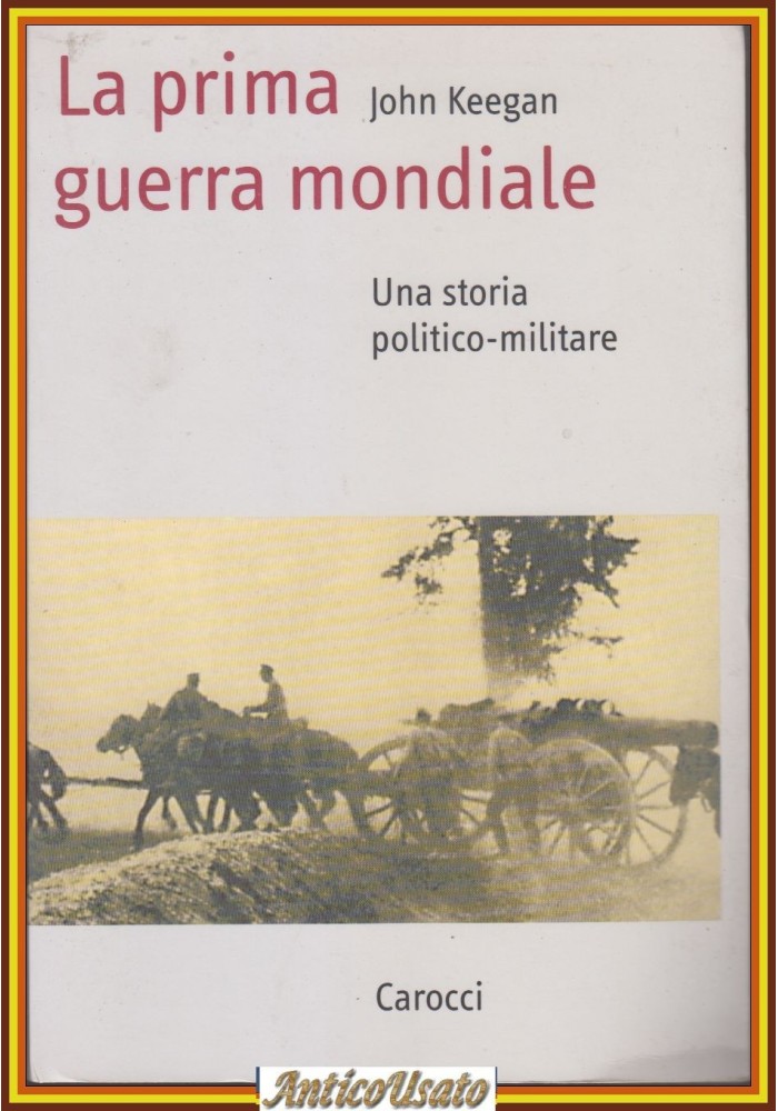 LA PRIMA GUERRA MONDIALE UNA STORIA POLITICO MILITARE di John Keegan 2000 Libro
