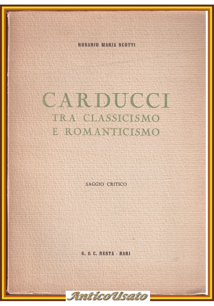 CARDUCCI TRA CLASSICISMO E ROMANTICISMO di Rosario Scotti 1950 Libro autografato