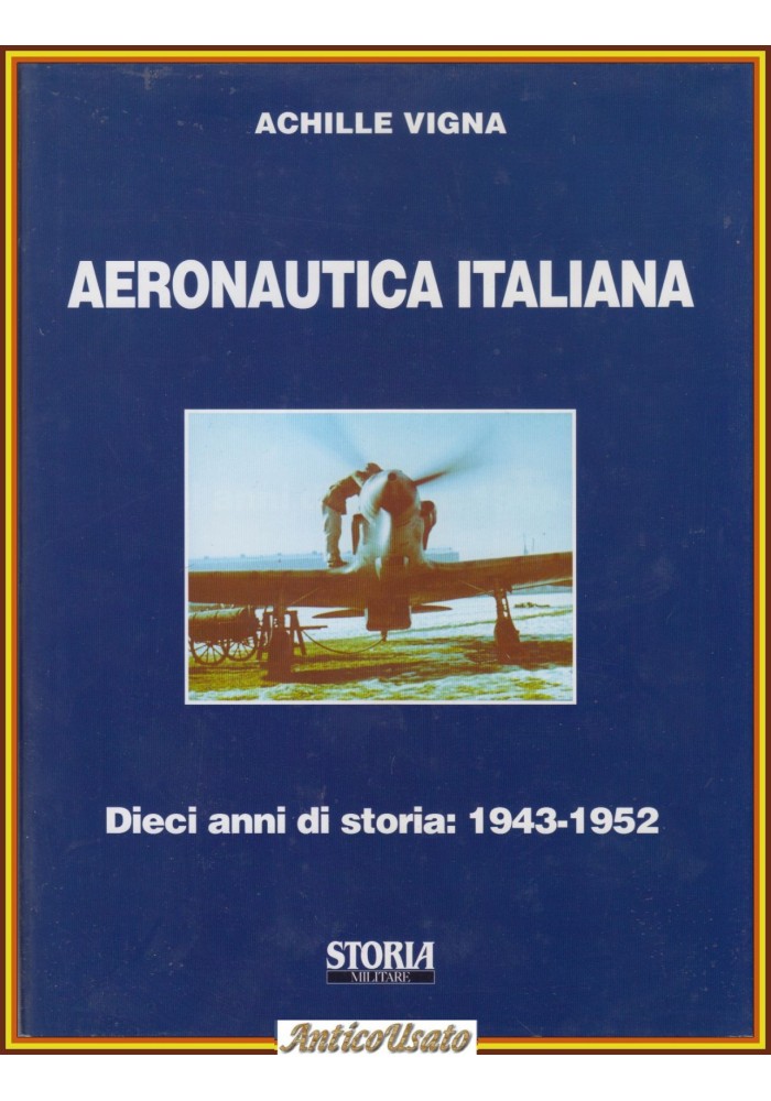 AERONAUTICA ITALIANA Di Achille Vigna 10 anni storia 1943 1952 libro Albertarell