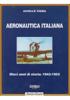 AERONAUTICA ITALIANA Di Achille Vigna 10 anni storia 1943 1952 libro Albertarell