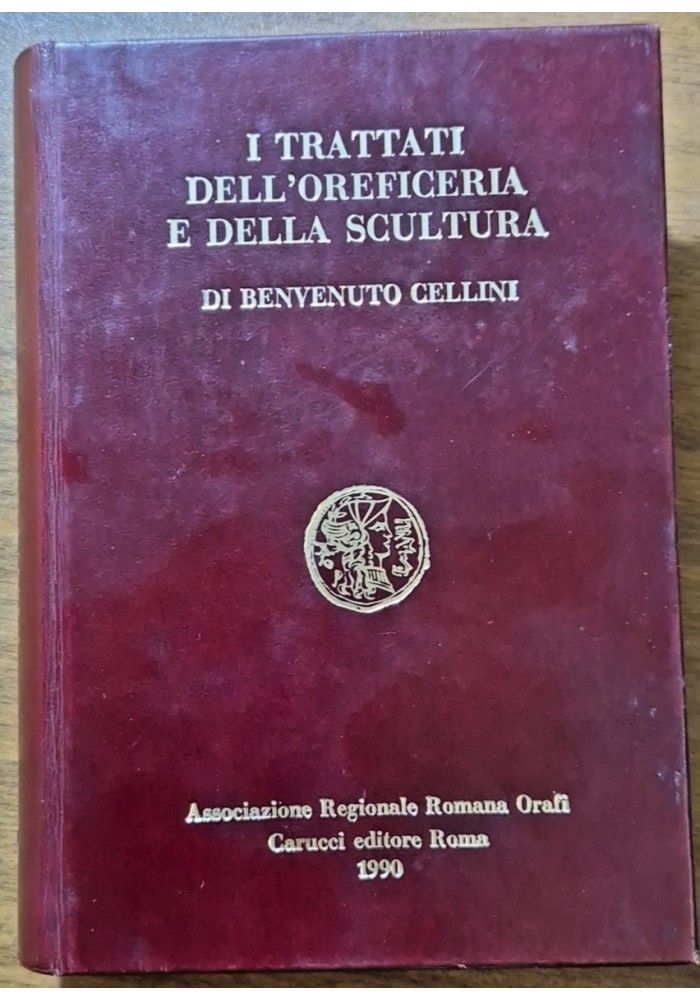 I TRATTATI DELL'OREFICERIA E DELLA SCULTURA di Benvenuto Cellini 1990 Carucci