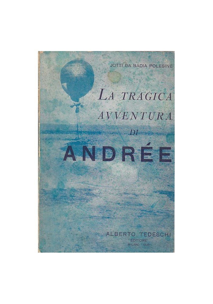 LA TRAGICA AVVENTURA DI ANDREE di Jotti Da Badia Polesine 1930 Alberto Tedeschi