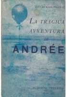 LA TRAGICA AVVENTURA DI ANDREE di Jotti Da Badia Polesine 1930 Alberto Tedeschi