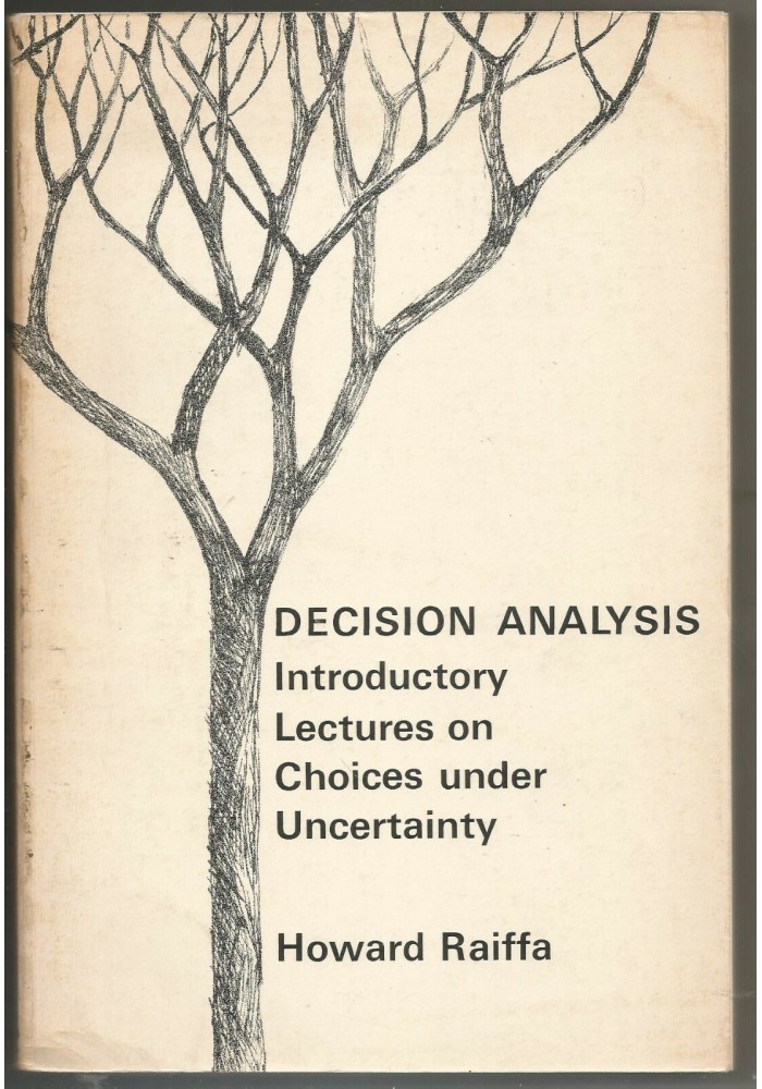 DECISION ANALYSIS INTRODUCTORY LECTURES ON CHOICE UNDER UNCERTAINTY Raiffa 1970
