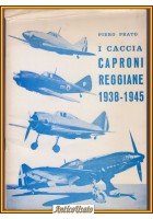 I CACCIA CAPRONI REGGIANE 1938 1945 di Piero Prato 1971 Intyrama Libro aerei