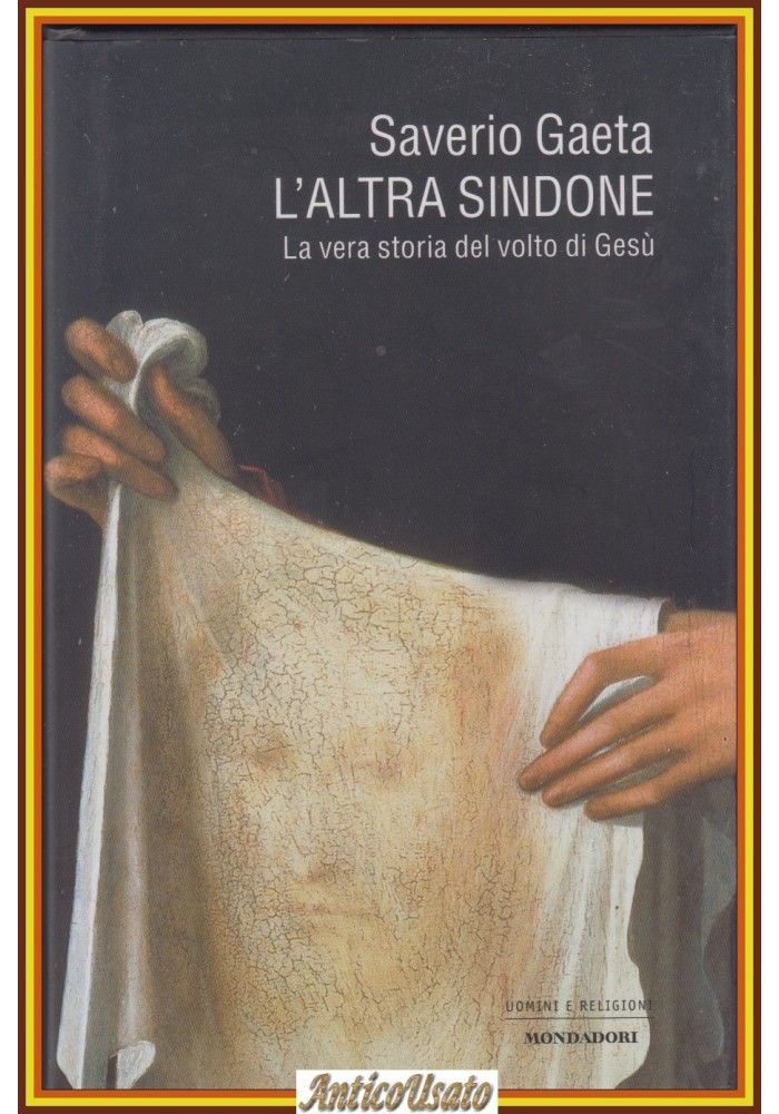 L'ALTRA SINDONE vera storia del volto di Gesù Saverio Gaeta 2005 Mondadori Libro