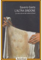 L'ALTRA SINDONE vera storia del volto di Gesù Saverio Gaeta 2005 Mondadori Libro