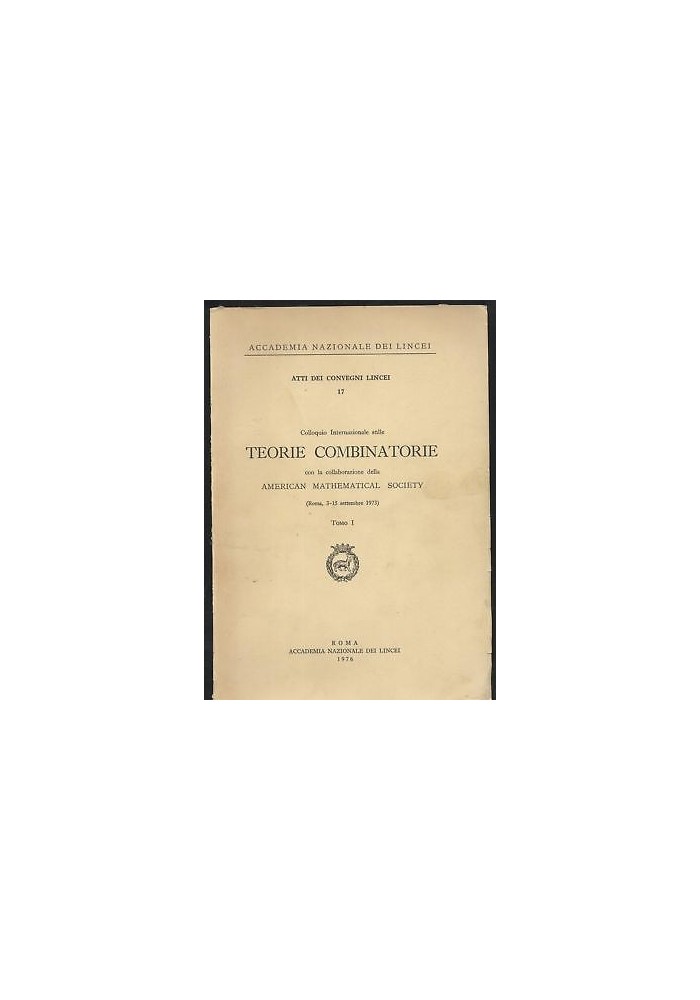 COLLOQUIO INTERNAZIONALE SULLE TEORIE COMBINATORIE Vol.I 1976 accademia Lincei