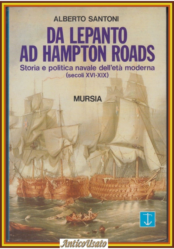 DA LEPANTO AD HAMPTON ROAD di Alberto Santoni 1990 Mursia Libro storia navale