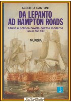 DA LEPANTO AD HAMPTON ROAD di Alberto Santoni 1990 Mursia Libro storia navale
