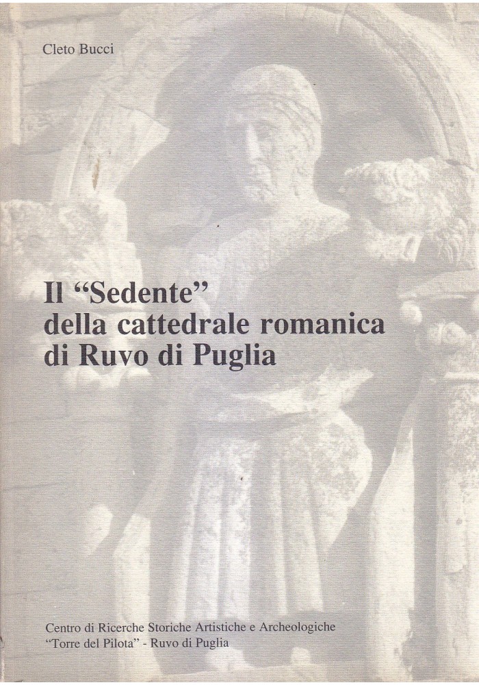 IL SEDENTE DELLA CATTEDRALE ROMANICA DI PUGLIA di Cleto Bucci 1989 Torre Pilota