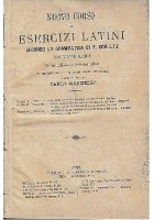 NUOVO CORSO DI ESERCIZI LATINI a cura di Carlo Mannelli - Paravia editore 1879