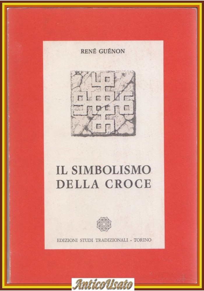 IL SIMBOLISMO DELLA CROCE di Renè Guenon 1964 Edizioni Studi Tradizionali Libro