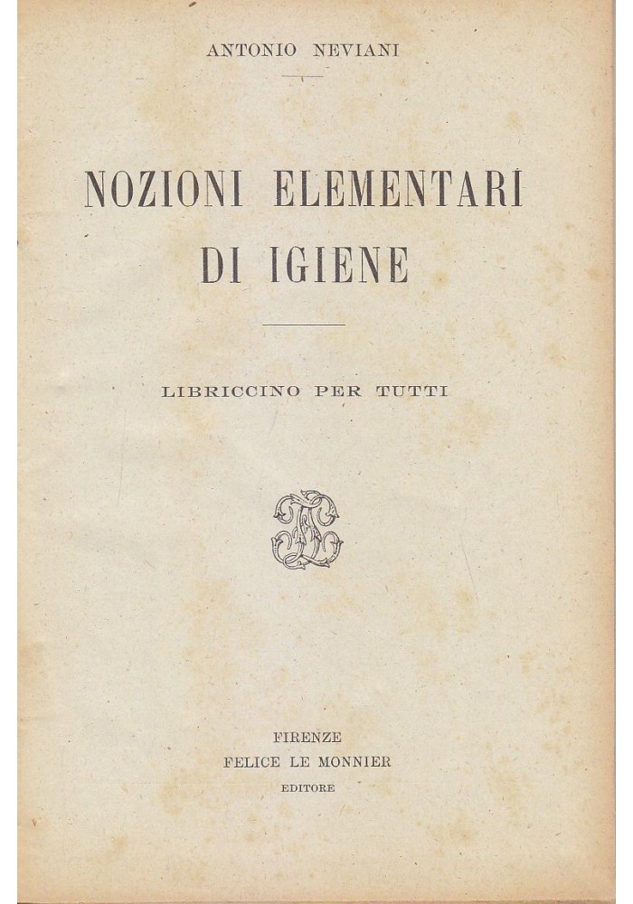 NOZIONI ELEMENTARI DI IGIENE LIBRICCINO PER TUTTI Antonio Neviani 1925 Le Monnier