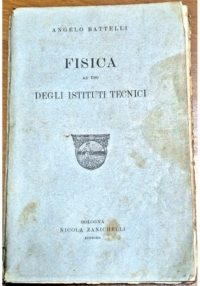 FISICA ad uso degli istituti tecnici di Angelo Battelli 1924 Zanichelli Libro