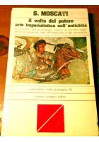IL VOLTO DEL POTERE ARTE IMPERIALISTICA NELL'ANTICHITA' di S. Moscati