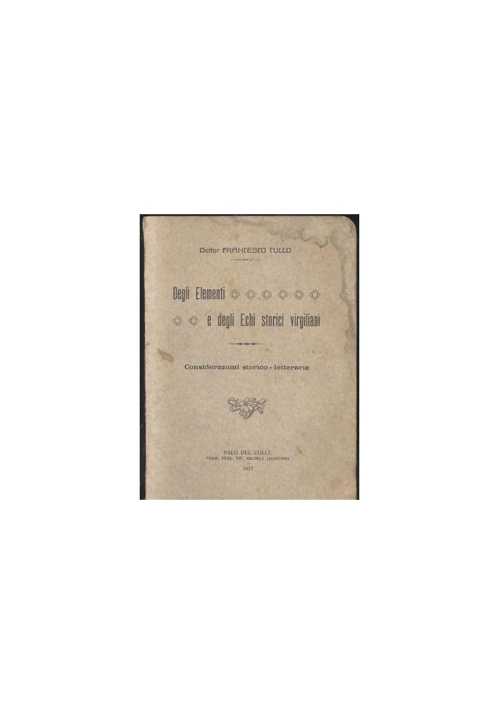 DEGLI ELEMENTI E DEGLI ECHI STORICI VIRGILIANI di F. Tullo 1917 Palo del Colle