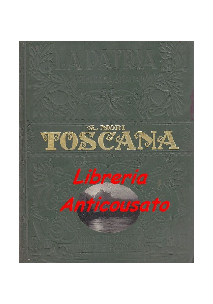 TOSCANA di Attilio Mori UTET collana La Patria 1927 illustrato storia Libro