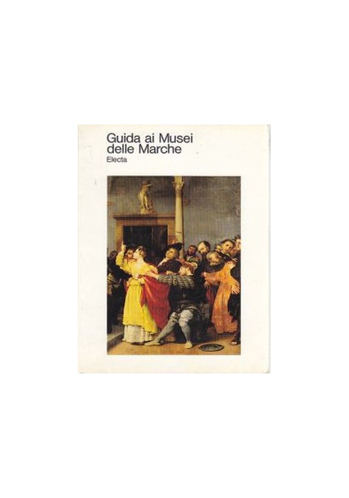 GUIDA AI MUSEI DELLE MARCHE a cura di Pietro Zampetti 1985 Electa editore