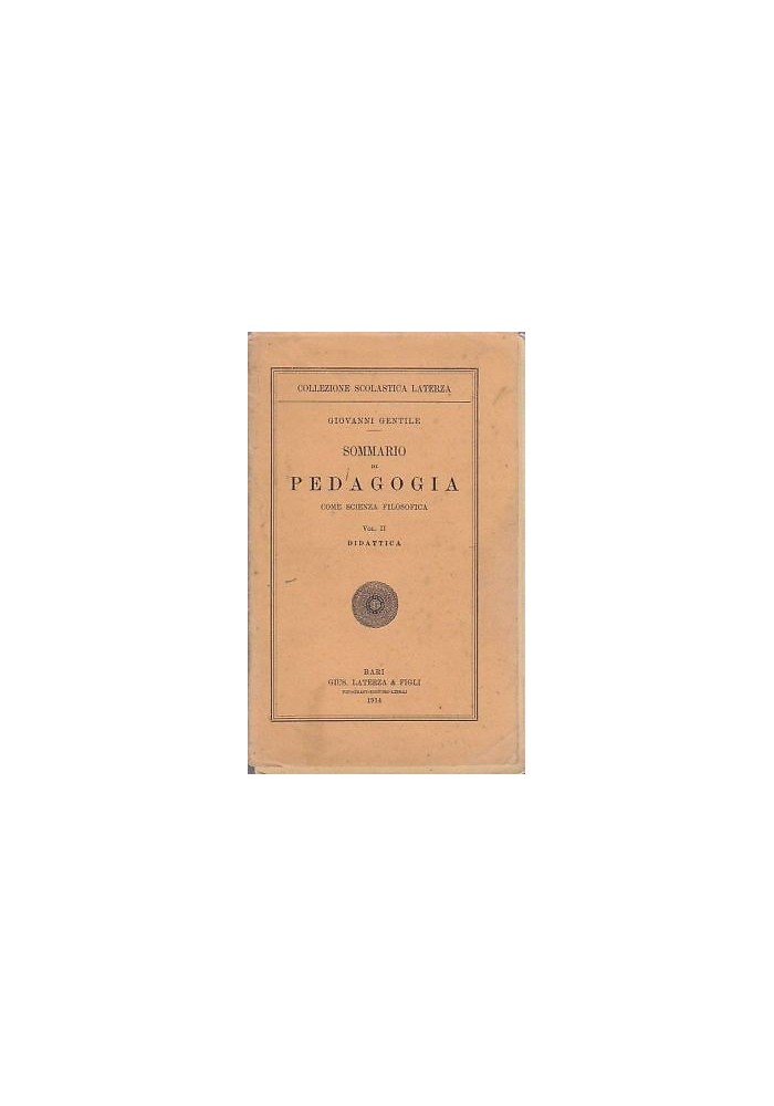 SOMMARIO DI PEDAGOGIA COME SCIENZA FILOSOFICA VOL.II: DIDATTICA Giovanni Gentile