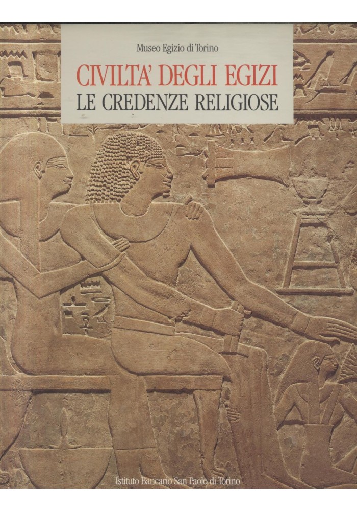 CIVILTÀ DEGLI EGIZI LE CREDENZE RELIGIOSE 1988 Electa Istituto San Paolo Libro