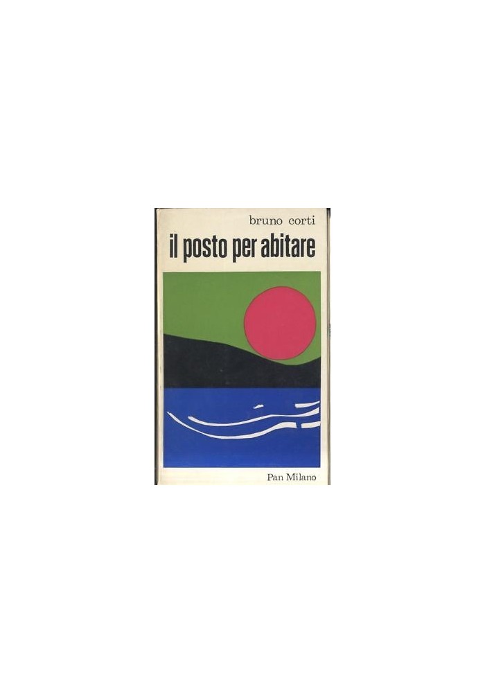 IL POSTO PER ABITARE di Bruno Corti 1972 PAN Milano I edizione Copertina Manzi