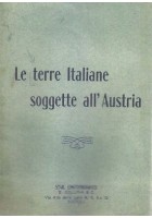 LE TERRE ITALIANE SOGGETTE ALL'AUSTRIA Stabilimento Tipografico E.Collina