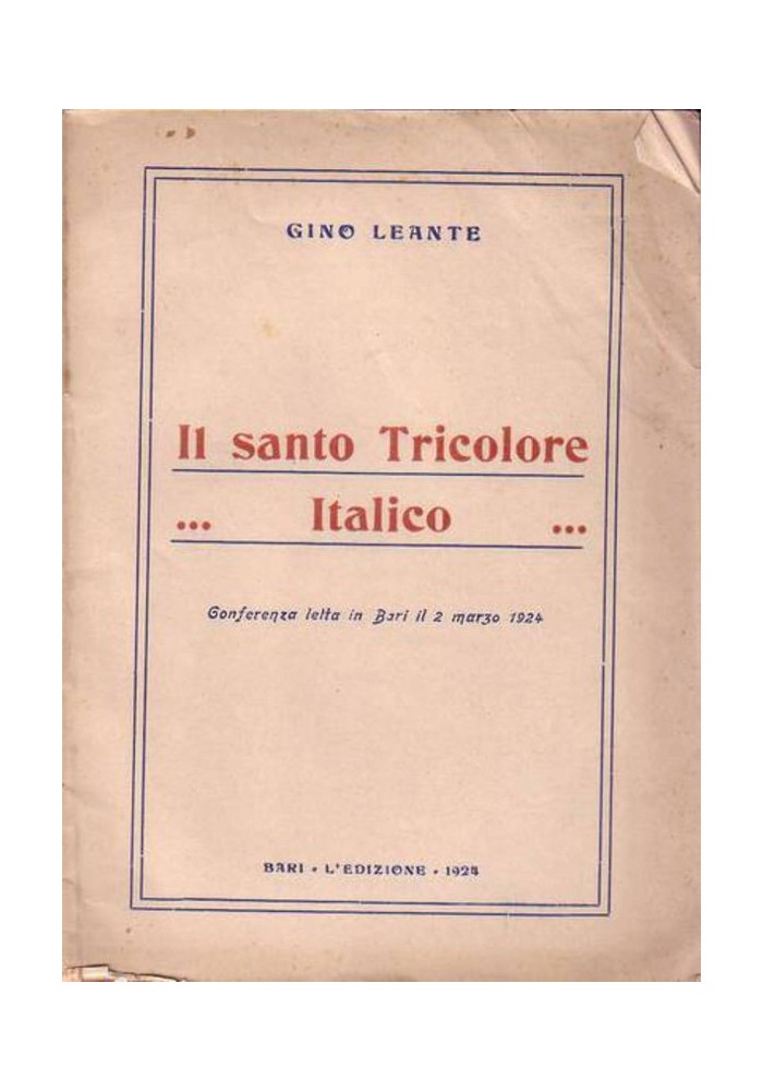 IL SANTO TRICOLORE ITALICO di Gino Leante conferenza letta in Bari 2 marzo 1924