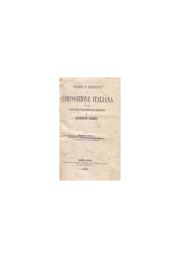 ESEMPI E PRECETTI DI COMPOSIZIONE ITALIANA di Giuseppe Rizzini 1885 Agnelli